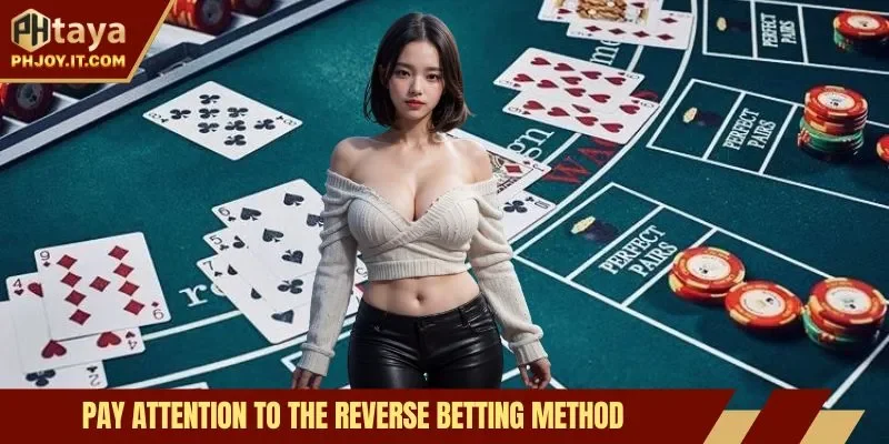 Pay attention to the reverse betting method