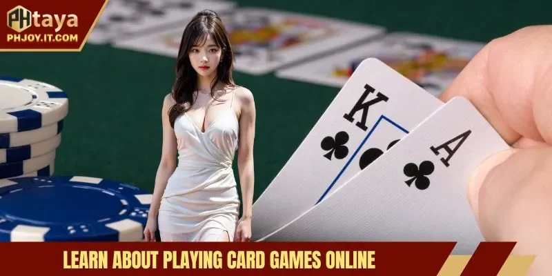 Learn about playing card games online
