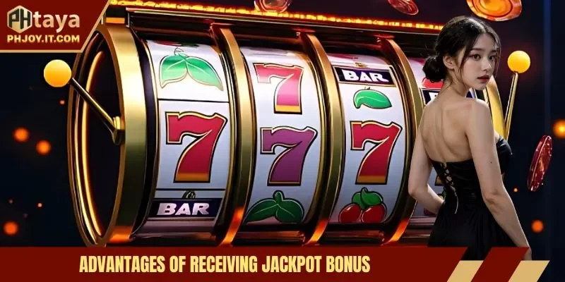 Advantages of receiving Jackpot bonus