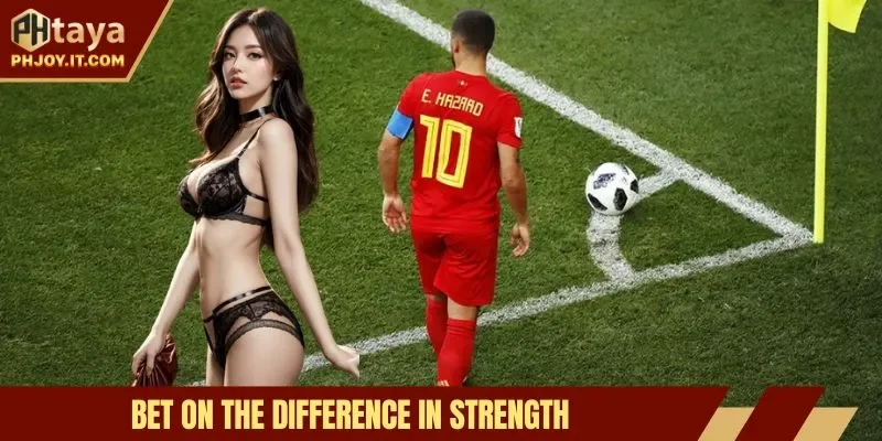 Bet on the difference in strength